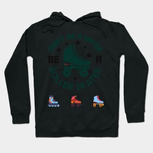 Don't be a hater be a roller skater Hoodie